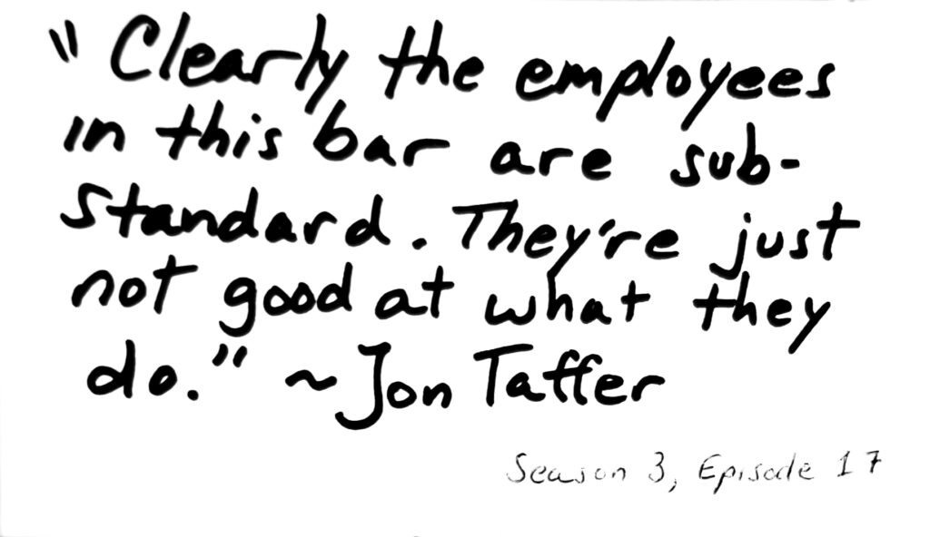 Jon Taffer Quote, Season 3, Episode 17.